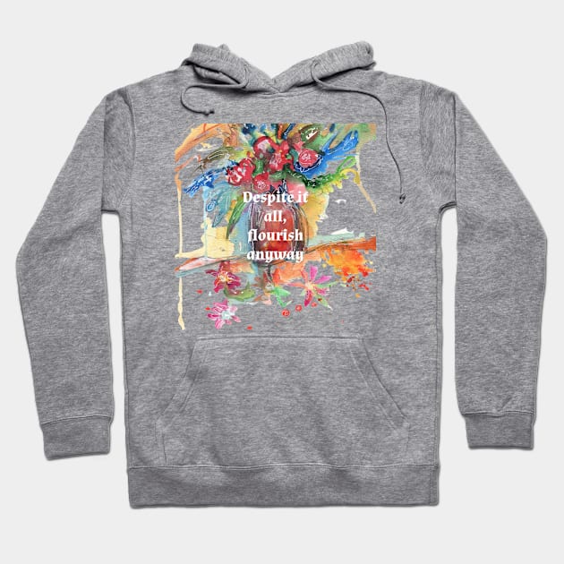 Flourish Anyway Hoodie by Pamela Sue Johnson ART